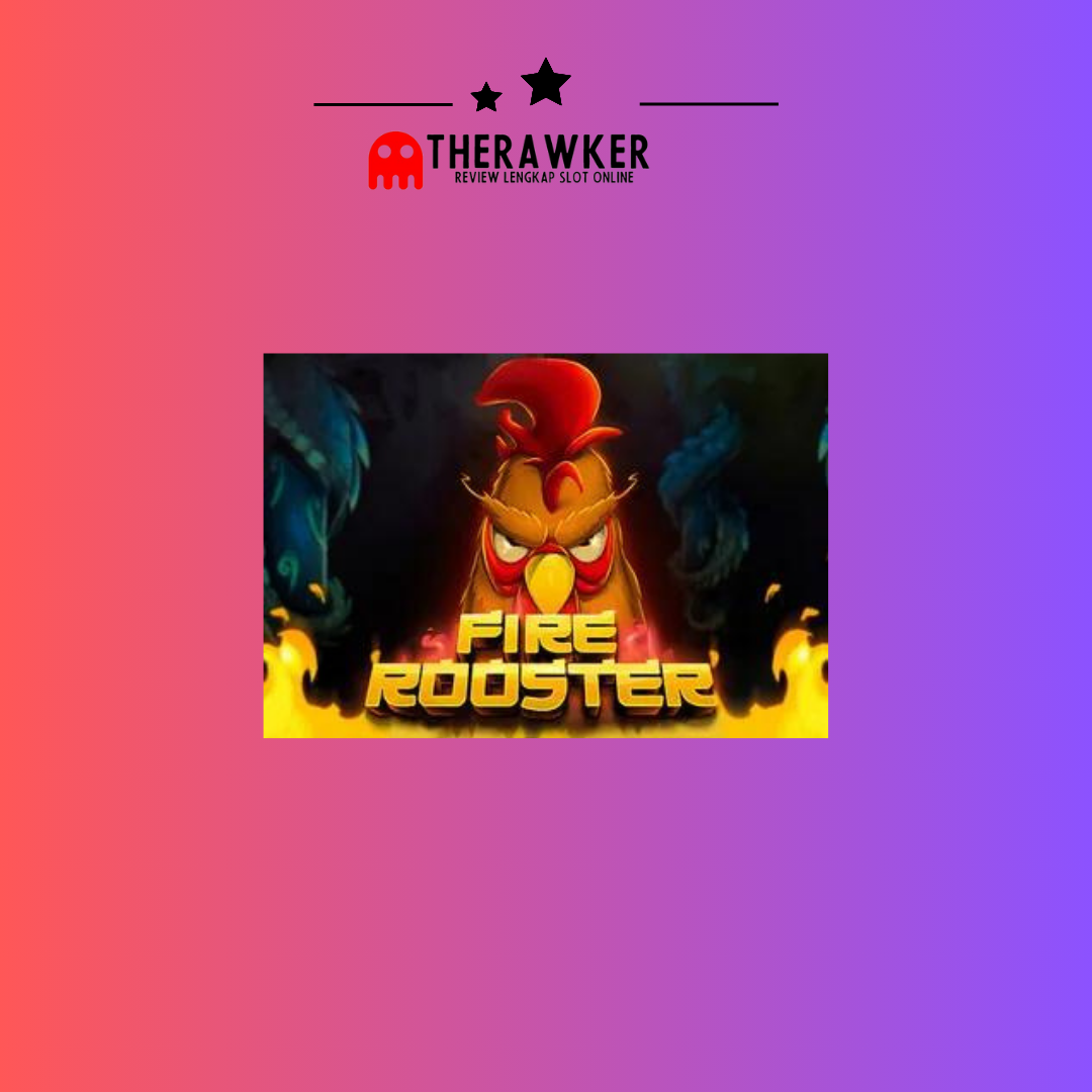 Membara Dengan Slot “Fire Rooster” dari Habanero