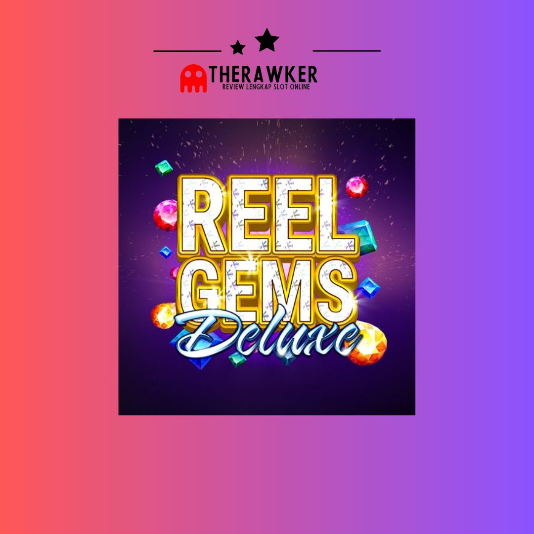 Reel Gems Deluxe: Permata dalam Slot Microgaming