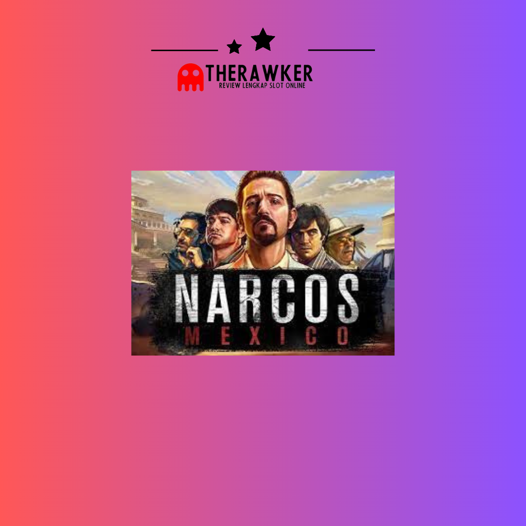 Game Slot Online “Narcos Mexico” dari Red Tiger