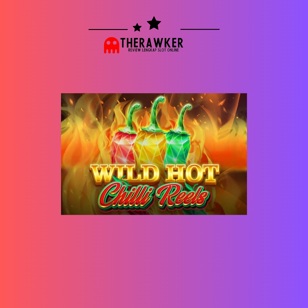 Wild Hot Chilli Reels: Pedas di Dunia Slot Online
