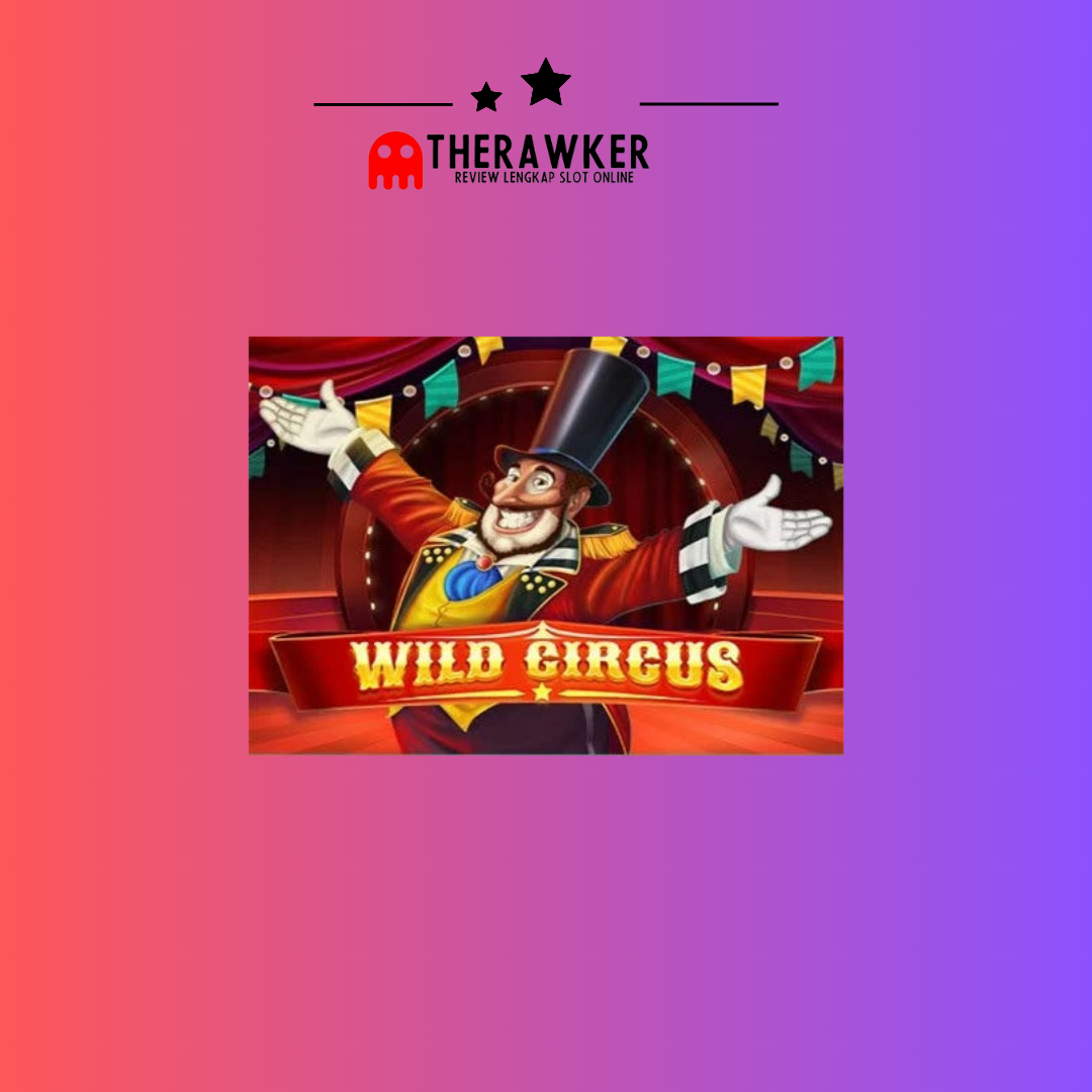 Wild Circus: Sensasi Pertunjukan di Slot Online