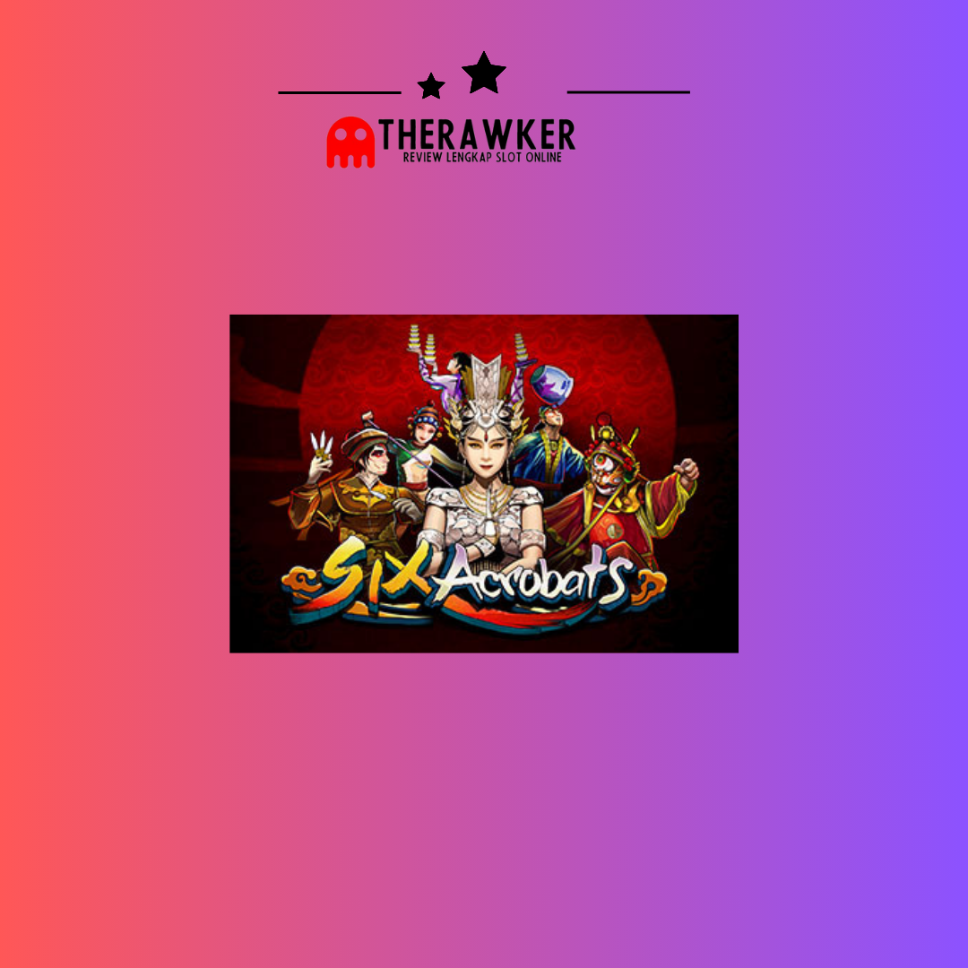 Six Acrobats: Slot Spektakuler dari MicroGaming